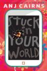 Stuck in Your World By Anj Cairns Cover Image