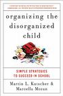 Organizing the Disorganized Child: Simple Strategies to Succeed in School By Martin L. Kutscher, M.D., Marcella Moran Cover Image