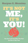It's Not Me, It's You!: How Narcissists Get What They Want and How to Stop Them By Karyne E. Messina Cover Image