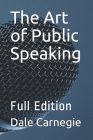 The Art of Public Speaking: Full Edition By J. Berg Esenwein, Dale Carnegie Cover Image