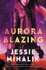 Aurora Blazing: A Novel (The Consortium Rebellion #2) By Jessie Mihalik Cover Image