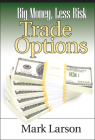 Big Money, Less Risk (Wiley Trading #97) By Mark Larson Cover Image