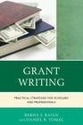 Grant Writing: Practical Strategies for Scholars and Professionals (Concordia University Leadership) By Rekha S. Rajan, Daniel R. Tomal Cover Image