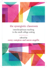 The Synergistic Classroom: Interdisciplinary Teaching in the Small College Setting By Corey Campion (Editor), Aaron Angello (Editor), Corey Campion (Contributions by), Aaron Angello (Contributions by), Paul D. Reich (Contributions by), Patricia Marchesi (Contributions by), Patrick L. Hamilton (Contributions by), Allan W. Austin (Contributions by), Christine Dehne (Contributions by), Jonathan Munson (Contributions by), April M. Boulton (Contributions by), Erika Cornelius Smith (Contributions by), Maryann Conrad (Contributions by), Julia F. Klimek (Contributions by), Christine D. Myers (Contributions by), Audra L. Goach (Contributions by), Hilary Cooperman (Contributions by), Winston Ou (Contributions by), Lana A. Whited (Contributions by), Sharon E. Stein (Contributions by), Martha Barcenas-Mooradian (Contributions by), Amanda M. Caleb (Contributions by), Alicia H. Nordstrom (Contributions by), Tina L. Hanlon (Contributions by), Peter Crow (Contributions by), Susan V. Mead (Contributions by), Carolyn L. Thomas (Contributions by), Delia R. Heck (Contributions by), Paola Prado (Contributions by), Autumn Quezada-Grant (Contributions by) Cover Image