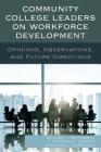 Community College Leaders on Workforce Development: Opinions, Observations, and Future Directions By William J. Rothwell, Patrick E. Gerity, Vernon L. Carraway Cover Image