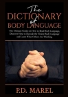 The Dictionary of Body Language: The Ultimate Guide on How to Read Body Language, Discover How to Decode the Tiniest Body Language and Learn What Othe Cover Image