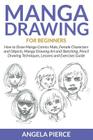 Manga Drawing For Beginners: How to Draw Manga Comics Male, Female Characters and Objects, Manga Drawing Art and Sketching, Pencil Drawing Techniqu By Angela Pierce Cover Image