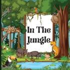 In the Jungle: Children's Book that is Colorful, Educational, and Entertaining and Describes the Traits of Various Animals (Jungle An By Lara Pope Cover Image