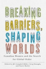 Breaking Barriers, Shaping Worlds: Canadian Women and the Search for Global Order By Jill Campbell-Miller (Editor), Greg Donaghy (Editor), Stacey Barker (Editor) Cover Image