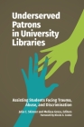 Underserved Patrons in University Libraries: Assisting Students Facing Trauma, Abuse, and Discrimination Cover Image