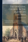 The Episcopal Church In The American Colonies: The History Of St. John's Church, Elizabeth Town, New Jersey, From The Year 1703 To The Present Time. C Cover Image