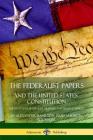 The Federalist Papers, and the United States Constitution: The Eighty-Five Federalist Articles and Essays, Complete Cover Image