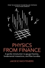 Physics from Finance: A gentle introduction to gauge theories, fundamental interactions and fiber bundles By Jakob Schwichtenberg Cover Image