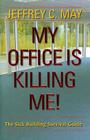 My Office Is Killing Me!: The Sick Building Survival Guide By Jeffrey C. May Cover Image