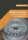 Aluminum Alloys: Properties, Processes and Applications By Nathaniel Gordon (Editor) Cover Image