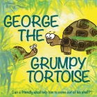 George The Grumpy Tortoise: Can a friendly snail help him to come out of his shell?! By Catherine Bensley Cover Image
