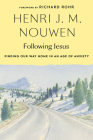 Following Jesus: Finding Our Way Home in an Age of Anxiety By Henri J. M. Nouwen, Richard Rohr (Foreword by), Gabrielle Earnshaw (Editor) Cover Image