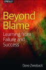 Beyond Blame: Learning from Failure and Success By Dave Zwieback Cover Image