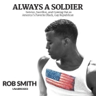Always a Soldier: Service, Sacrifice, and Coming Out as America's Favorite Black, Gay Republican By Rob Smith (Read by) Cover Image