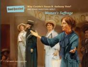Why Couldn't Susan B. Anthony Vote?: And Other Questions about Women's Suffrage (Good Question!) Cover Image