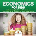Economics for Kids - Understanding the Basics of An Economy Economics 101 for Children 3rd Grade Social Studies Cover Image