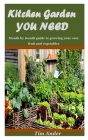Kitchen Garden You Need: Month by month guide to growing your own fruit and vegetables By Tim Ander Cover Image