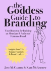 The Goddess Guide to Branding: Your Blueprint for Building an Abundant & Authentic Feminine Brand By Jane McCarthy, Kate McAndrew Cover Image