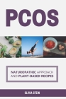 Pcos: Naturopathic Approach and Plant-based Recipes Cover Image