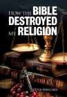 How the Bible Destroyed My Religion Cover Image