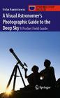 A Visual Astronomer's Photographic Guide to the Deep Sky: A Pocket Field Guide (Astronomer's Pocket Field Guide) By Stefan Rumistrzewicz Cover Image