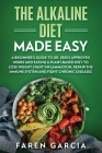 The Alkaline Diet Made Easy: A Beginner's Guide to Dr. Sebi's Approved Herbs and Eating a Plant-Based Diet to Lose Weight, Fight Inflammation, Repa By Faren Garcia Cover Image