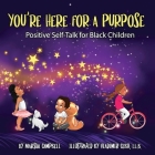 You're Here for a Purpose: Positive Self-Talk for Black Children By Marsha Campbell, Susan Gulash (Contribution by), Vladimir Cebu (Illustrator) Cover Image