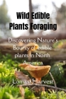 Wilde Edible Plants Forage: Discovering Nature's Bounty of edible plants in North America By Lomasi Harvest Cover Image