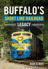 Buffalo's Short Line Railroad Legacy (America Through Time) Cover Image