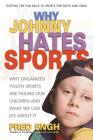 Why Johnny Hates Sports: Why Organized Youth Sports Are Failing Our Children and What We Can Do about It By Fred Engh Cover Image