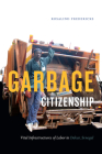 Garbage Citizenship: Vital Infrastructures of Labor in Dakar, Senegal By Rosalind Fredericks Cover Image