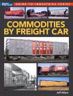 Commodities by Freight Car (Guide to Industries) By Jeff Wilson Cover Image