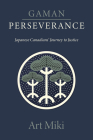 Gaman - Perseverance: Japanese Canadians' Journey to Justice By Art Miki Cover Image