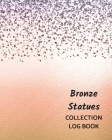 Bronze Statues Collection Log Book: Keep Track Your Collectables ( 60 Sections For Management Your Personal Collection ) - 125 Pages, 8x10 Inches, Pap By Way of Life Logbooks Cover Image
