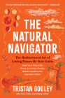 The Natural Navigator: The Rediscovered Art of Letting Nature Be Your Guide (Natural Navigation) By Tristan Gooley Cover Image