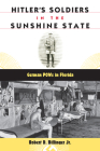 Hitler's Soldiers in the Sunshine State: German POWs in Florida (Florida History and Culture) By Robert D. Billinger Cover Image