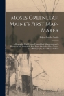Moses Greenleaf, Maine's First Map-Maker: A Biography: With Letters, Unpublished Manuscripts and a Reprint of Mr. Greenleaf's Rare Paper On Indian Pla By Edgar Crosby Smith Cover Image