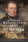 Feeding Wellington's Army in the Peninsula: The Journal of Assistant Commissary General Tupper Carey - Volume I Cover Image