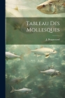Tableau Des Mollesques By J. Draparnaud Cover Image