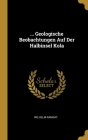 ... Geologische Beobachtungen Auf Der Halbinsel Kola By Wilhelm Ramsay Cover Image