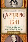 Capturing the Light: The Birth of Photography, a True Story of Genius and Rivalry By Roger Watson, Helen Rappaport Cover Image