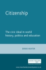 Citizenship: The civic ideal in world history, politics and education By Derek Heater Cover Image