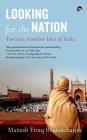 Looking for the Nation: Towards Another Idea of India By Manash Firaq Bhattacharjee Cover Image