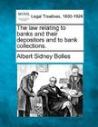 The law relating to banks and their depositors and to bank collections. By Albert Sidney Bolles Cover Image