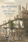 Quakerism in the Atlantic World, 1690-1830 By Robynne Rogers Healey (Editor) Cover Image